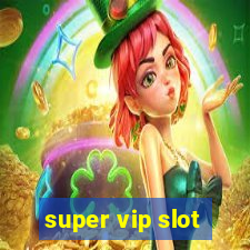 super vip slot