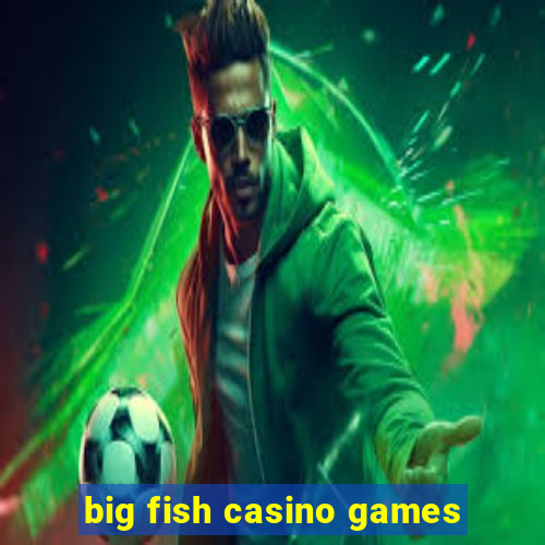 big fish casino games