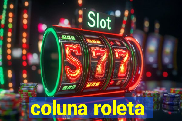 coluna roleta