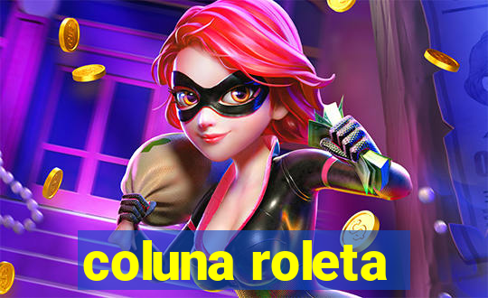 coluna roleta