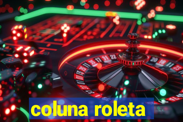 coluna roleta