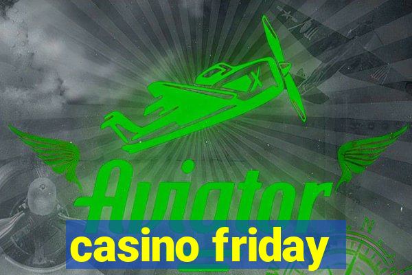 casino friday