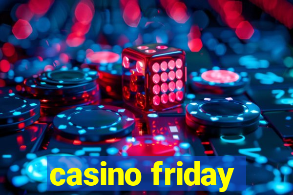 casino friday