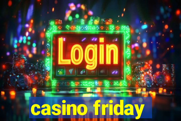 casino friday