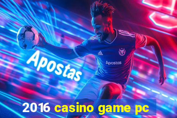 2016 casino game pc