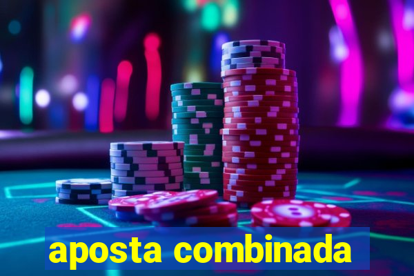 aposta combinada