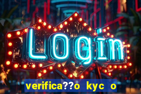 verifica??o kyc o que significa