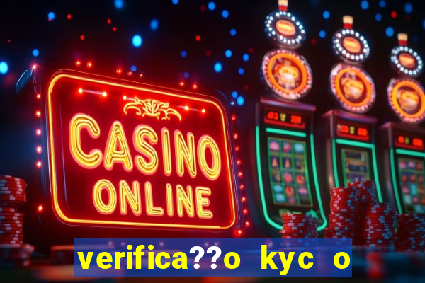 verifica??o kyc o que significa