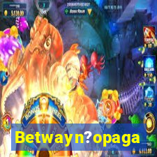 Betwayn?opaga