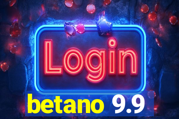 betano 9.9