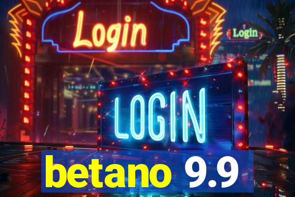 betano 9.9