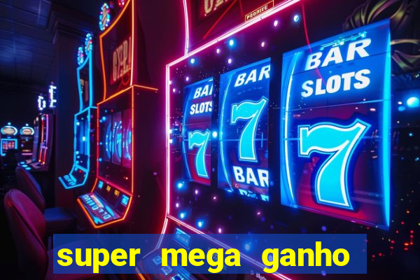 super mega ganho fortune tiger