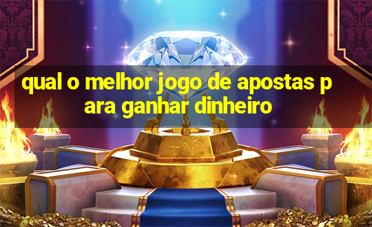 qual o melhor jogo de apostas para ganhar dinheiro