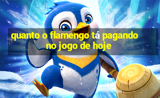 quanto o flamengo tá pagando no jogo de hoje