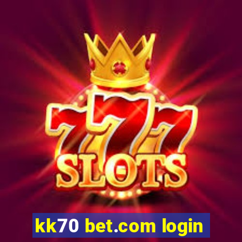 kk70 bet.com login