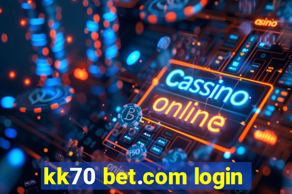 kk70 bet.com login