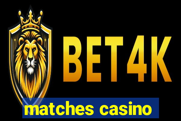 matches casino