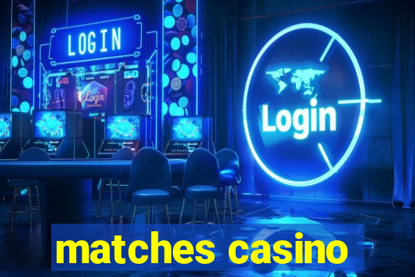 matches casino