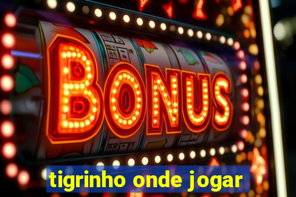 tigrinho onde jogar