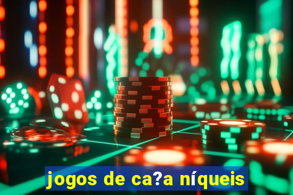 jogos de ca?a níqueis