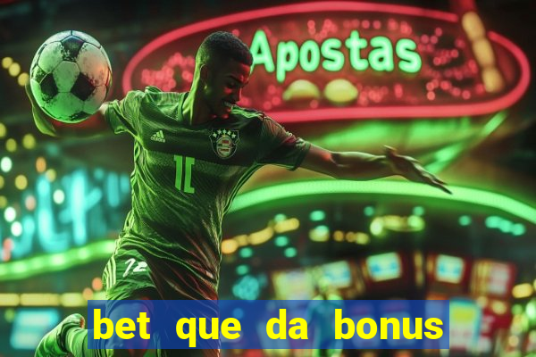 bet que da bonus sem deposito