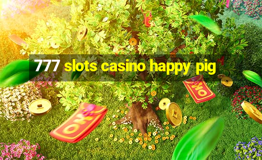 777 slots casino happy pig