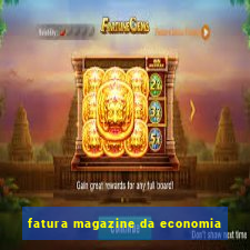 fatura magazine da economia