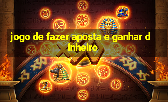 jogo de fazer aposta e ganhar dinheiro