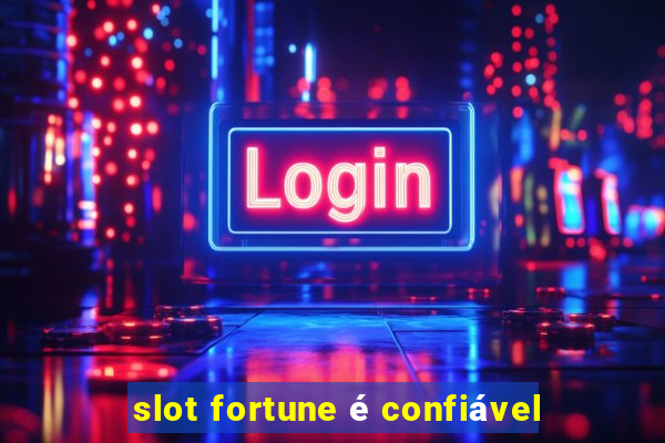 slot fortune é confiável