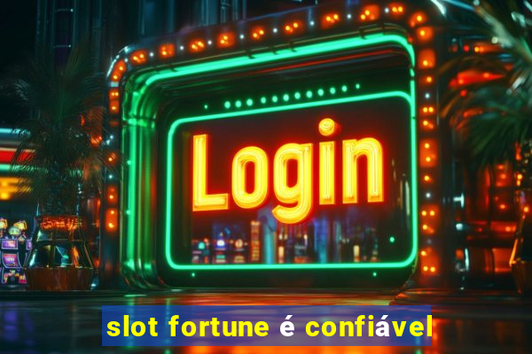 slot fortune é confiável