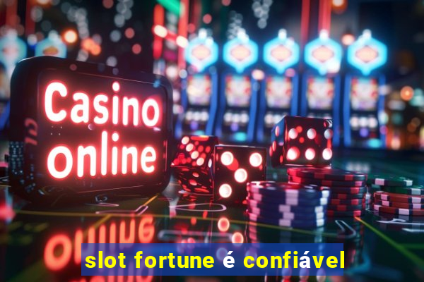 slot fortune é confiável