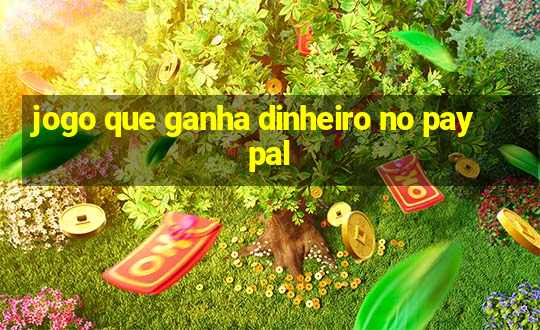 jogo que ganha dinheiro no paypal