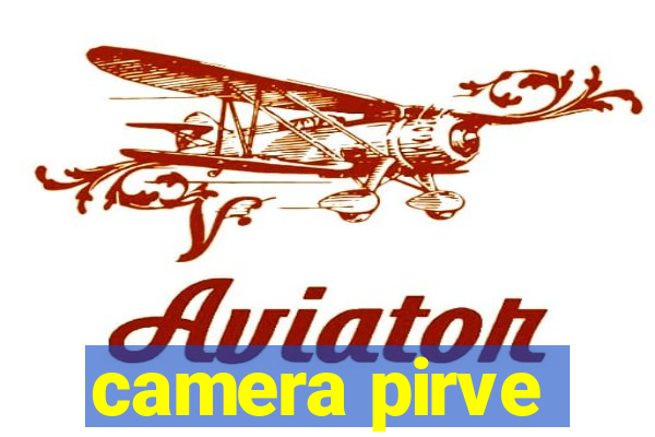 camera pirve