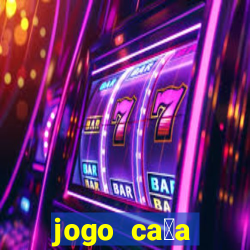 jogo ca莽a n铆queis que paga dinheiro real