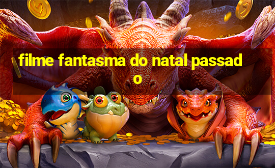 filme fantasma do natal passado