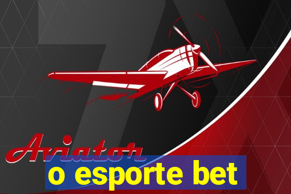 o esporte bet