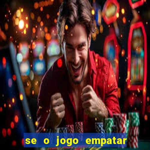 se o jogo empatar hoje quem ganha