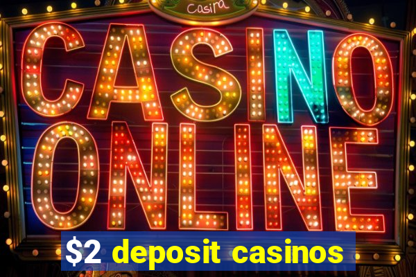 $2 deposit casinos