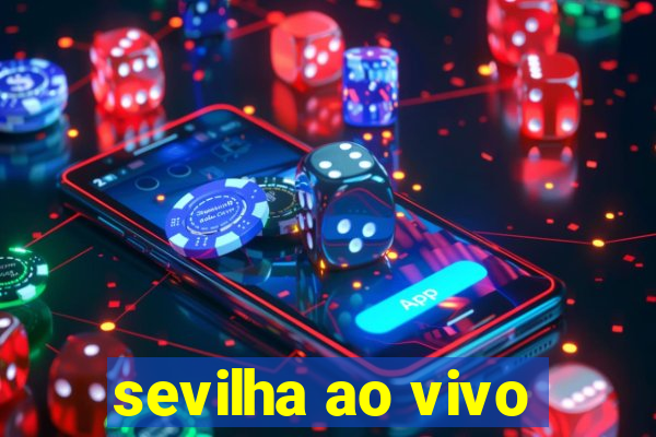 sevilha ao vivo