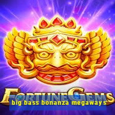 big bass bonanza megaways