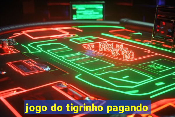 jogo do tigrinho pagando