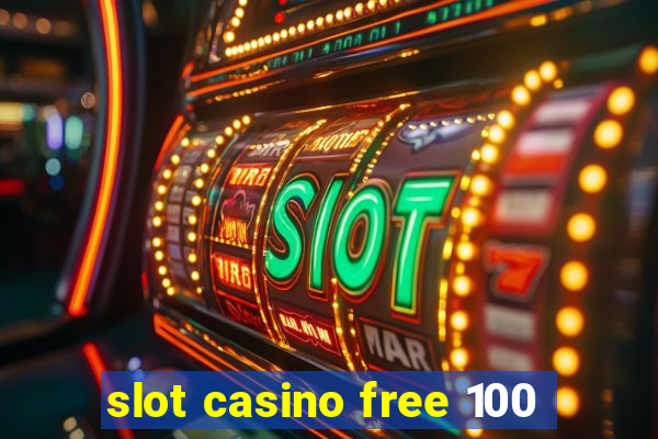 slot casino free 100