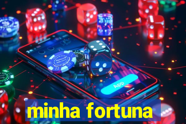 minha fortuna