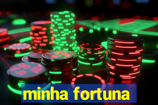 minha fortuna