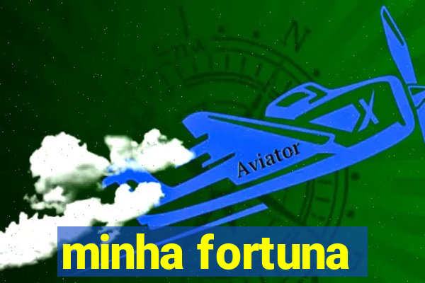 minha fortuna