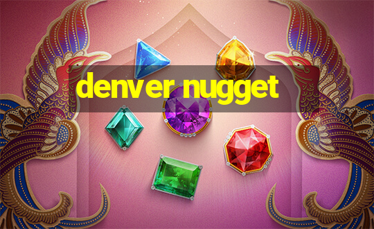 denver nugget