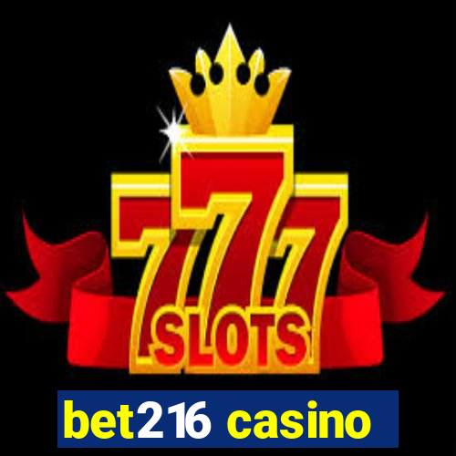 bet216 casino