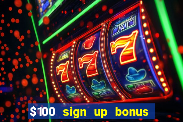 $100 sign up bonus casino no deposit free play