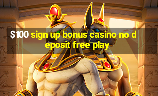 $100 sign up bonus casino no deposit free play