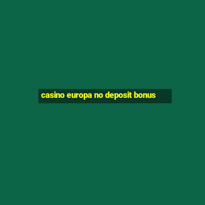 casino europa no deposit bonus